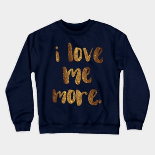 "I love me more." - empowering words in glittery gold Crewneck Sweatshirt